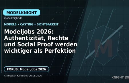 Modeljobs 2026: Authentizität, Rechte und Social Proof werden wichtiger als Perfektion: Der Karriere-Guide für Models