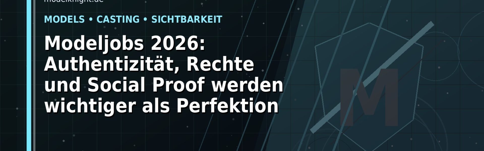 Modeljobs 2026: Authentizität, Rechte und Social Proof werden wichtiger als Perfektion: Der Karriere-Guide für Models